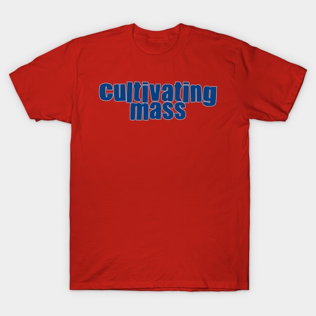 Cultivating Mass T-Shirt by RabbitFood